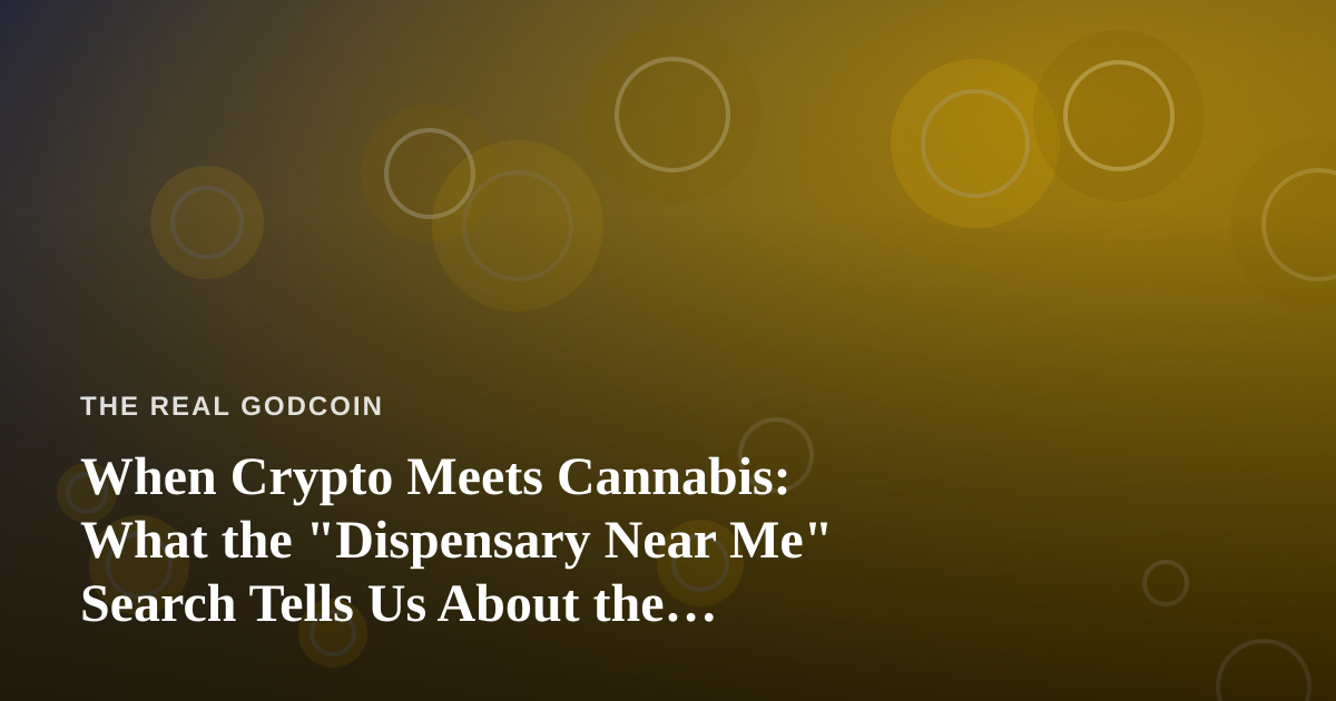 When Crypto Meets Cannabis: What the “Dispensary Near Me” Search Tells Us About the Future of Money