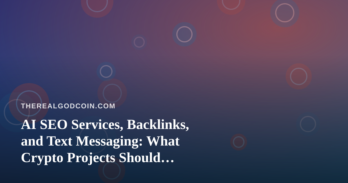 AI SEO Services, Backlinks, and Text Messaging: What Crypto Projects Should Actually Buy