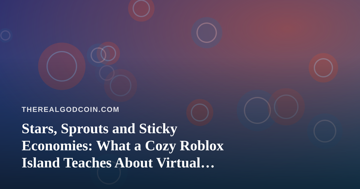 Stars, Sprouts and Sticky Economies: What a Cozy Roblox Island Teaches About Virtual Currency